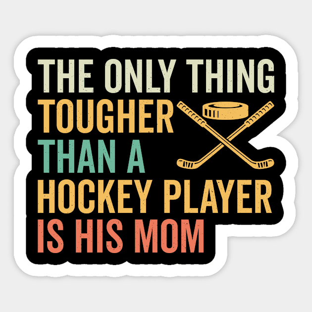 The Only Thing Tougher Than A Hockey Player Is His Mom Sticker by GoodWills